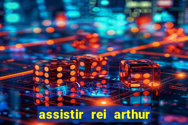 assistir rei arthur 2004 dublado